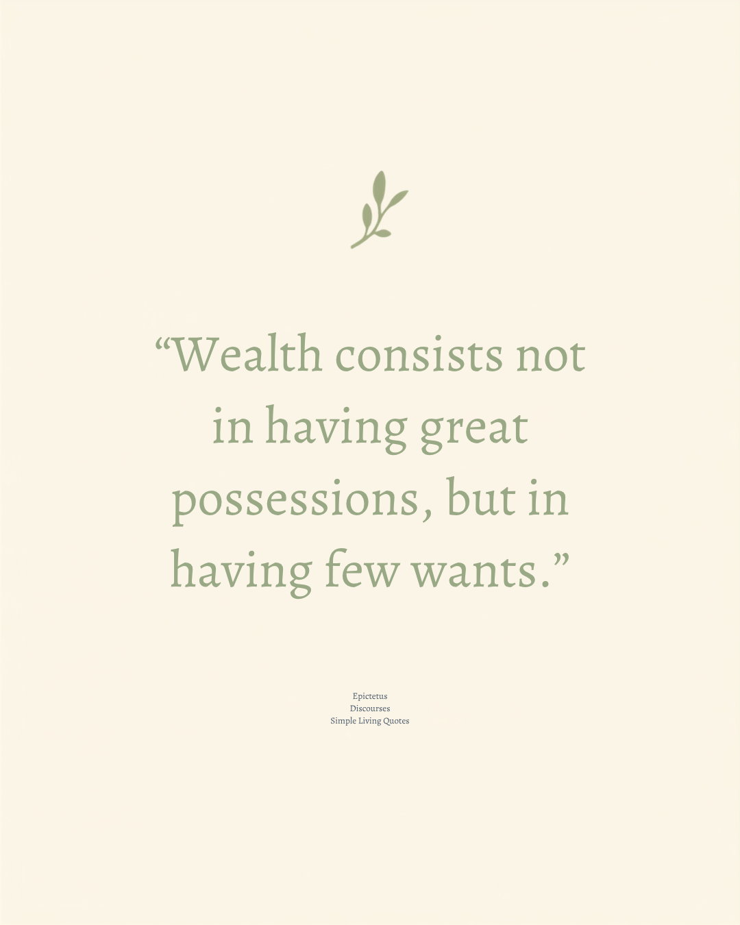 Wealth Consists Not in Having Great Possessions, but in Having Few Wants