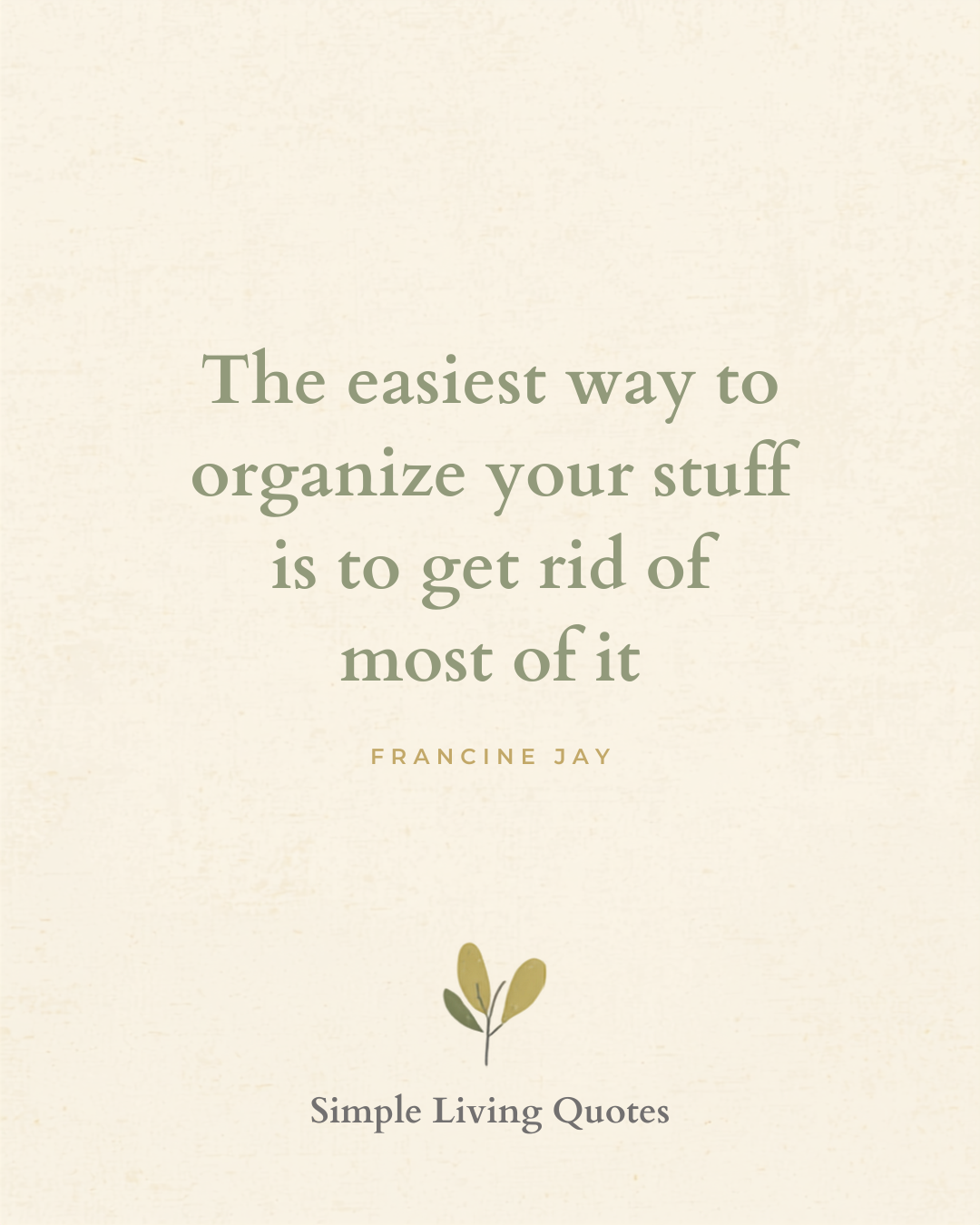 The Easiest Way to Organize Your Stuff Is to Get Rid of Most of It
