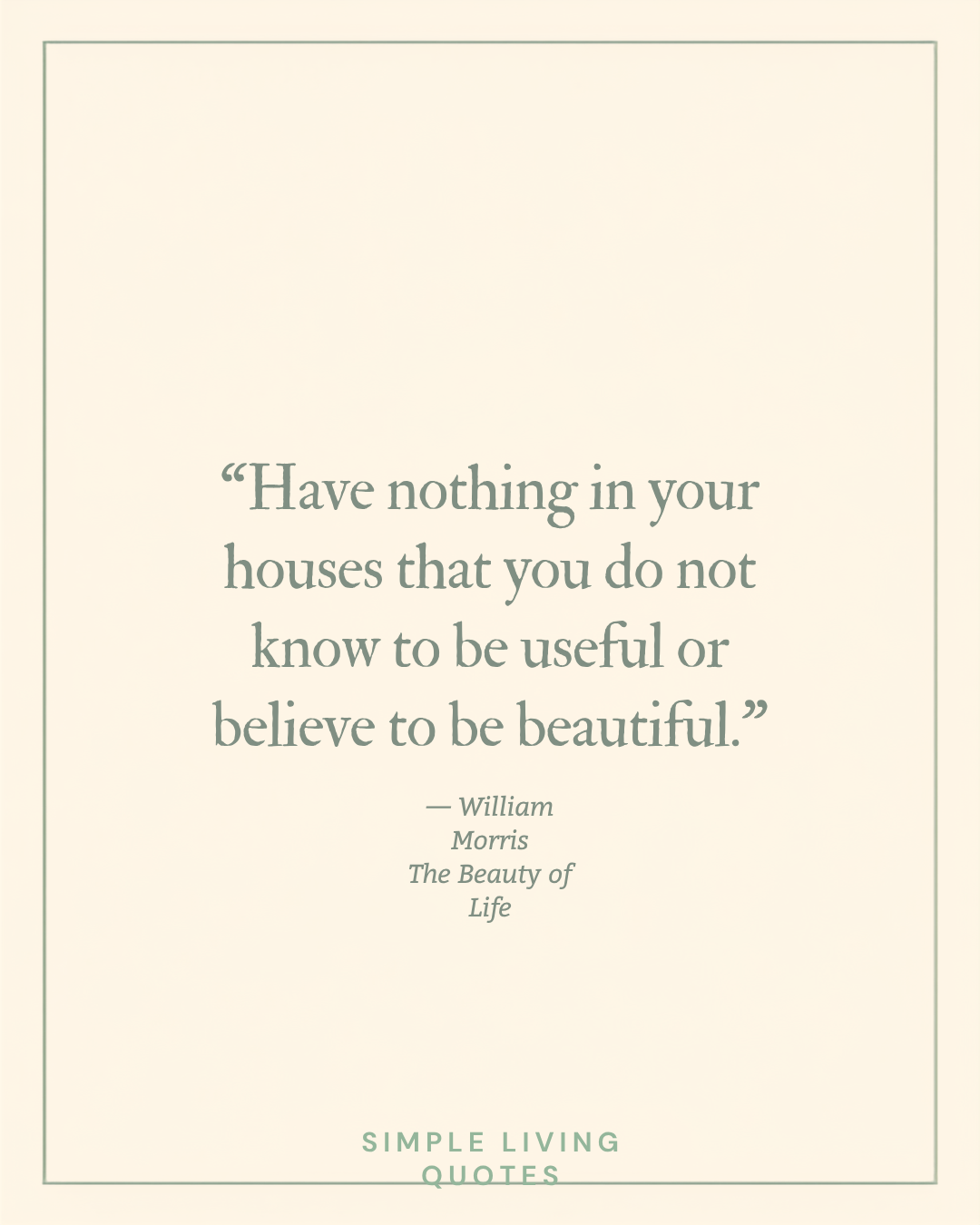 Have Nothing in Your Houses That You Do Not Know to Be Useful or Believe to Be Beautiful