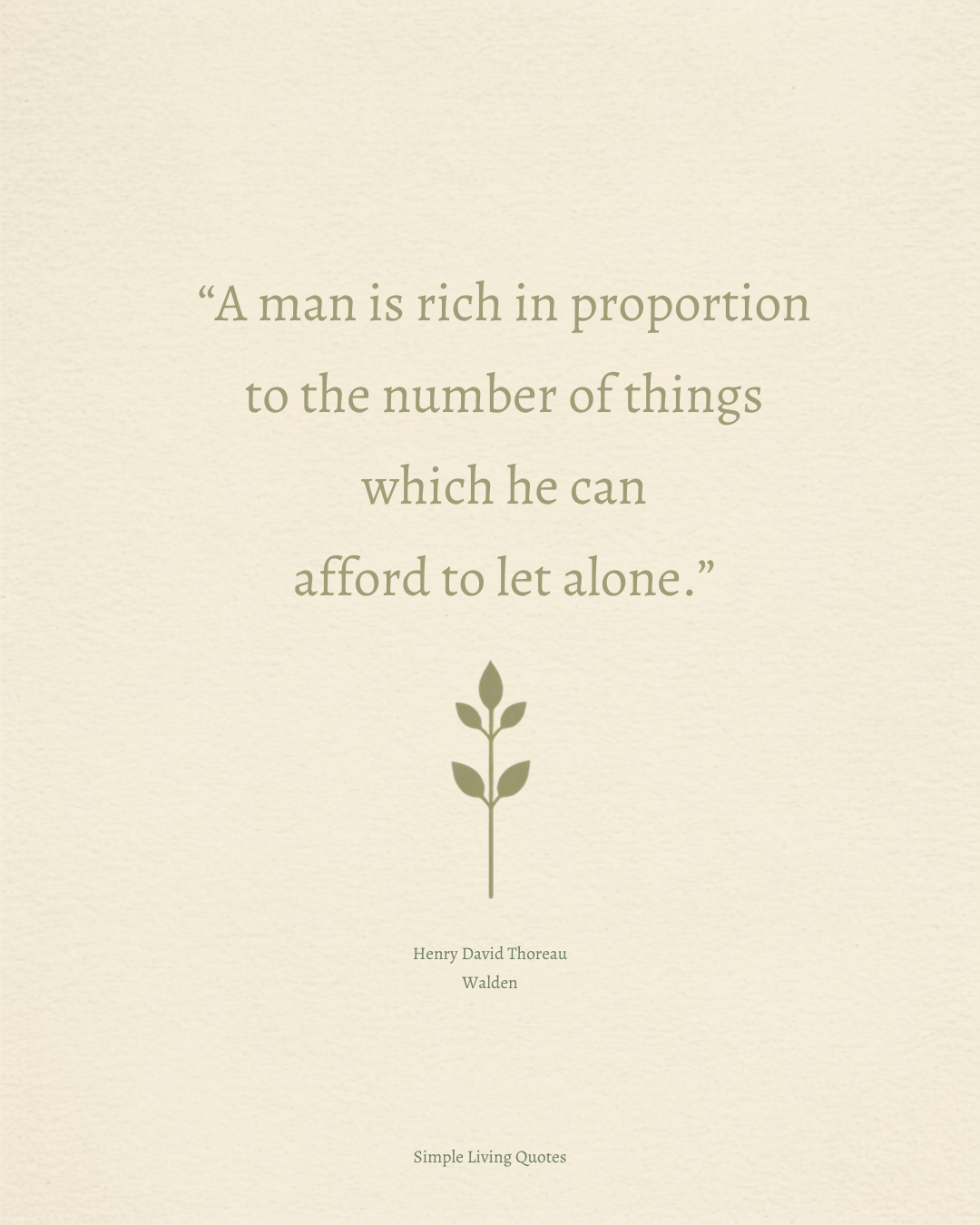 A Man Is Rich in Proportion to the Number of Things He Can Afford to Let Alone
