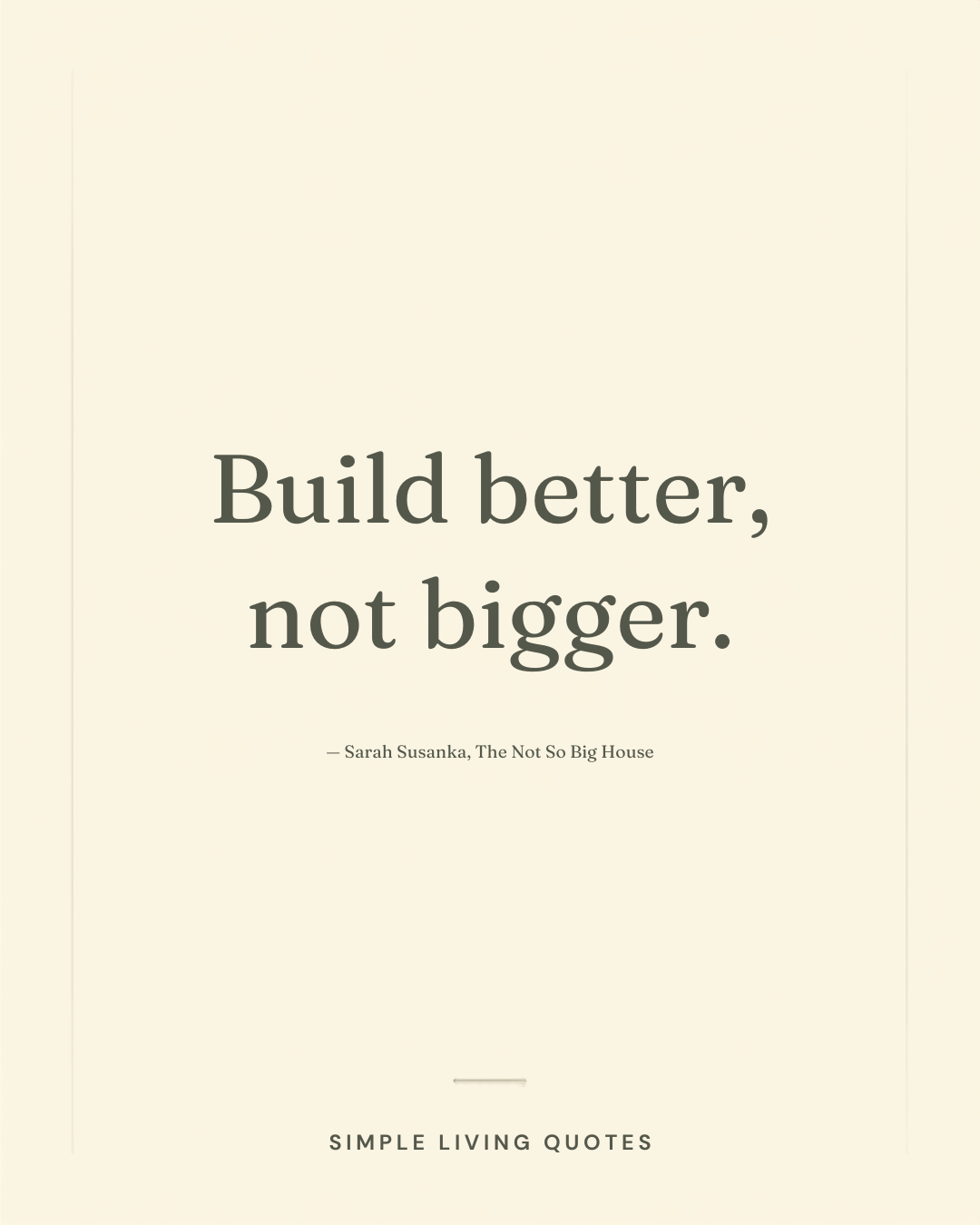 Build Better, Not Bigger