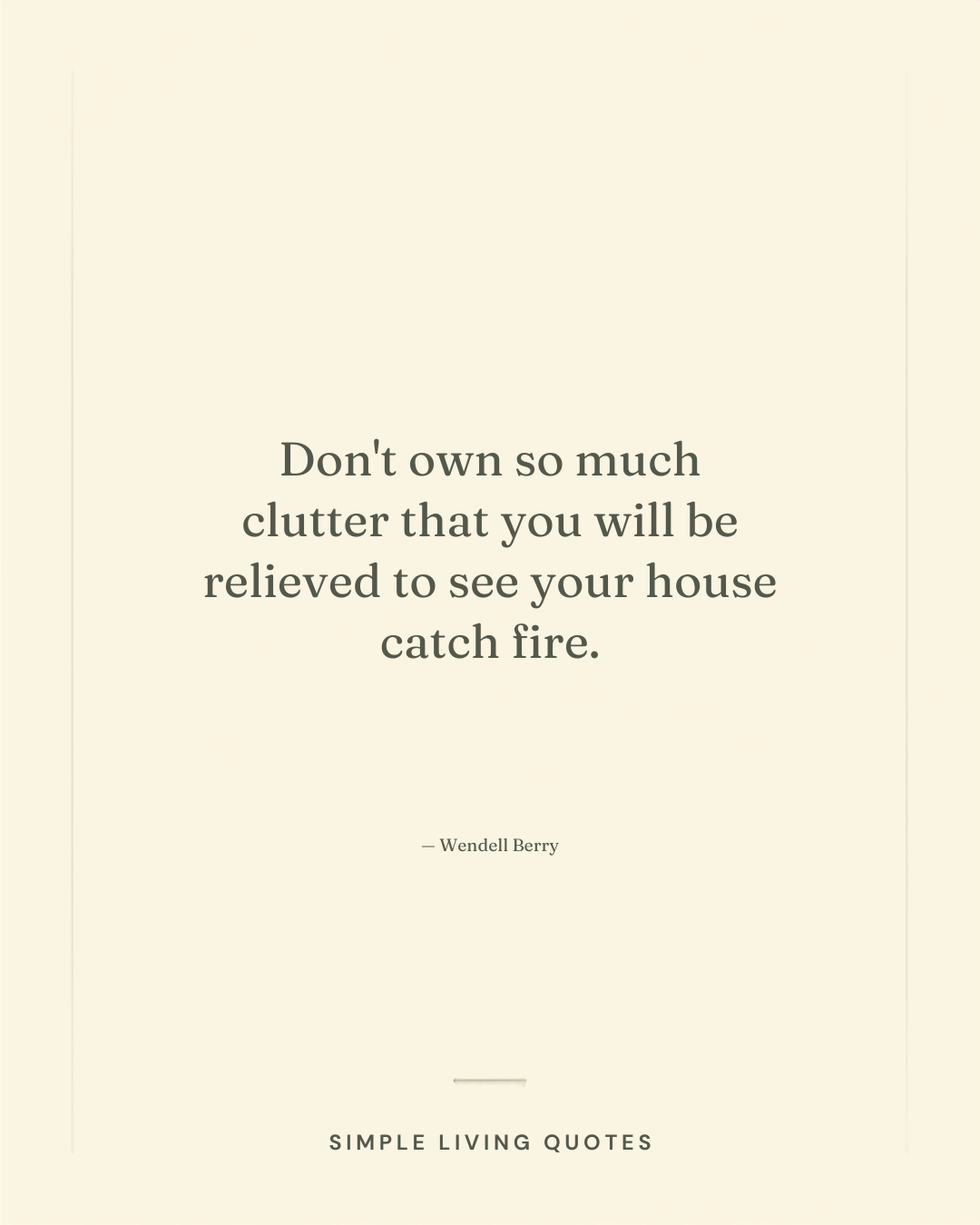 Don’t Own So Much Clutter That You Will Be Relieved to See Your House Catch Fire